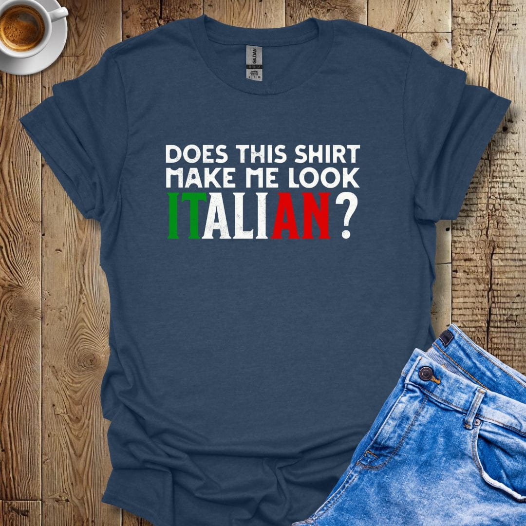 Funny Does This Shirt Make Me Look Italian Pride T-shirt