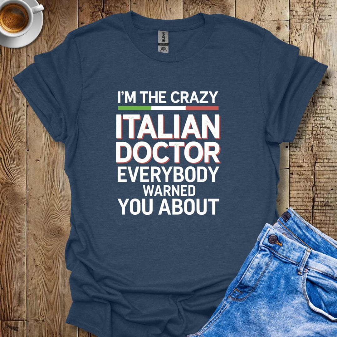 I'm the Crazy Italian Doctor Everybody Warned You About T-shirt