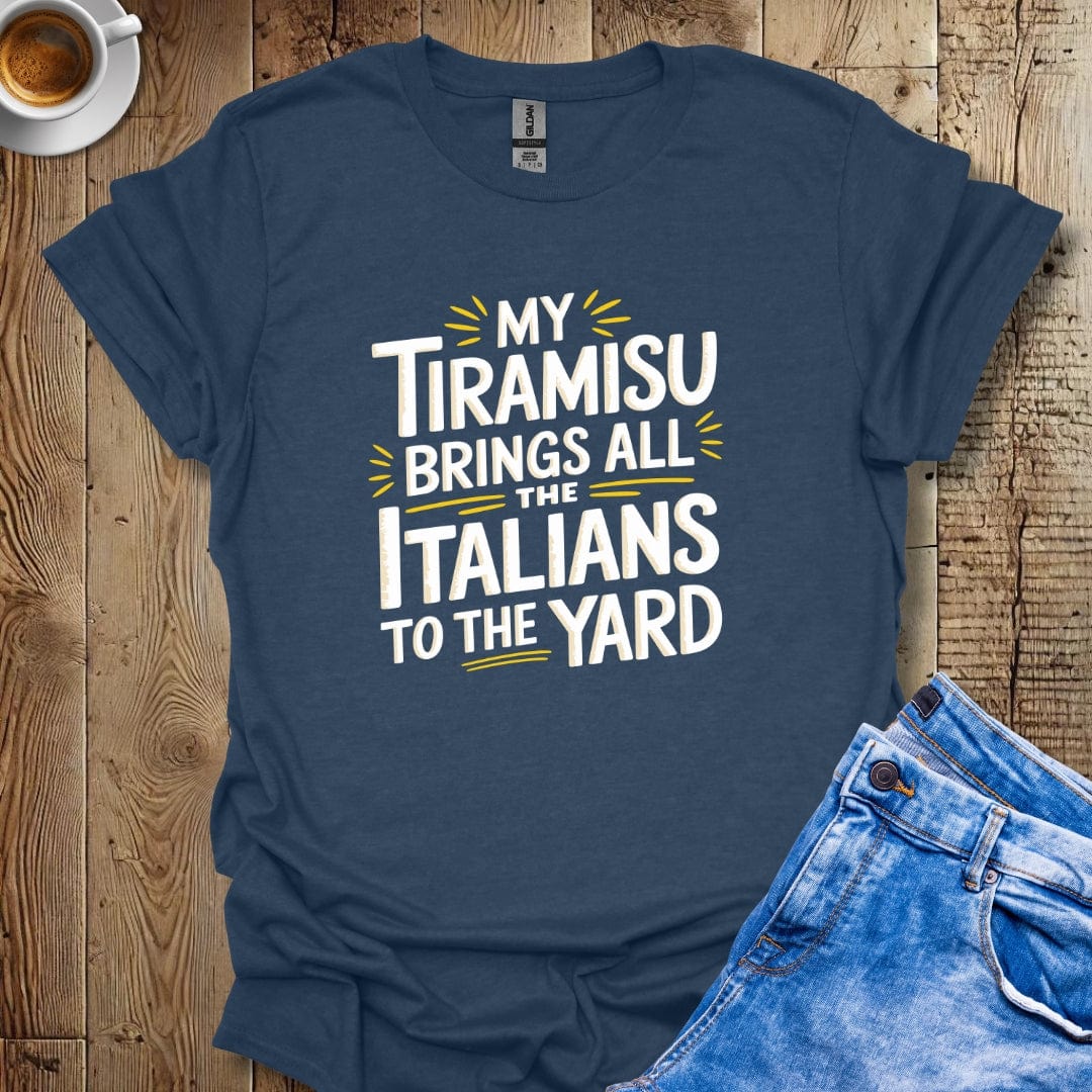 My Tiramisu Brings All the Italians to the Yard T-shirt
