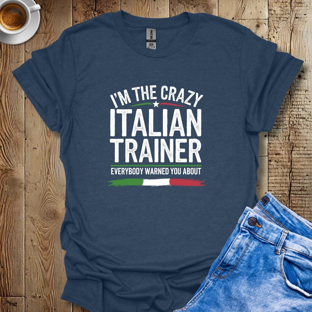 I'm The Crazy Italian Trainer T-shirt
