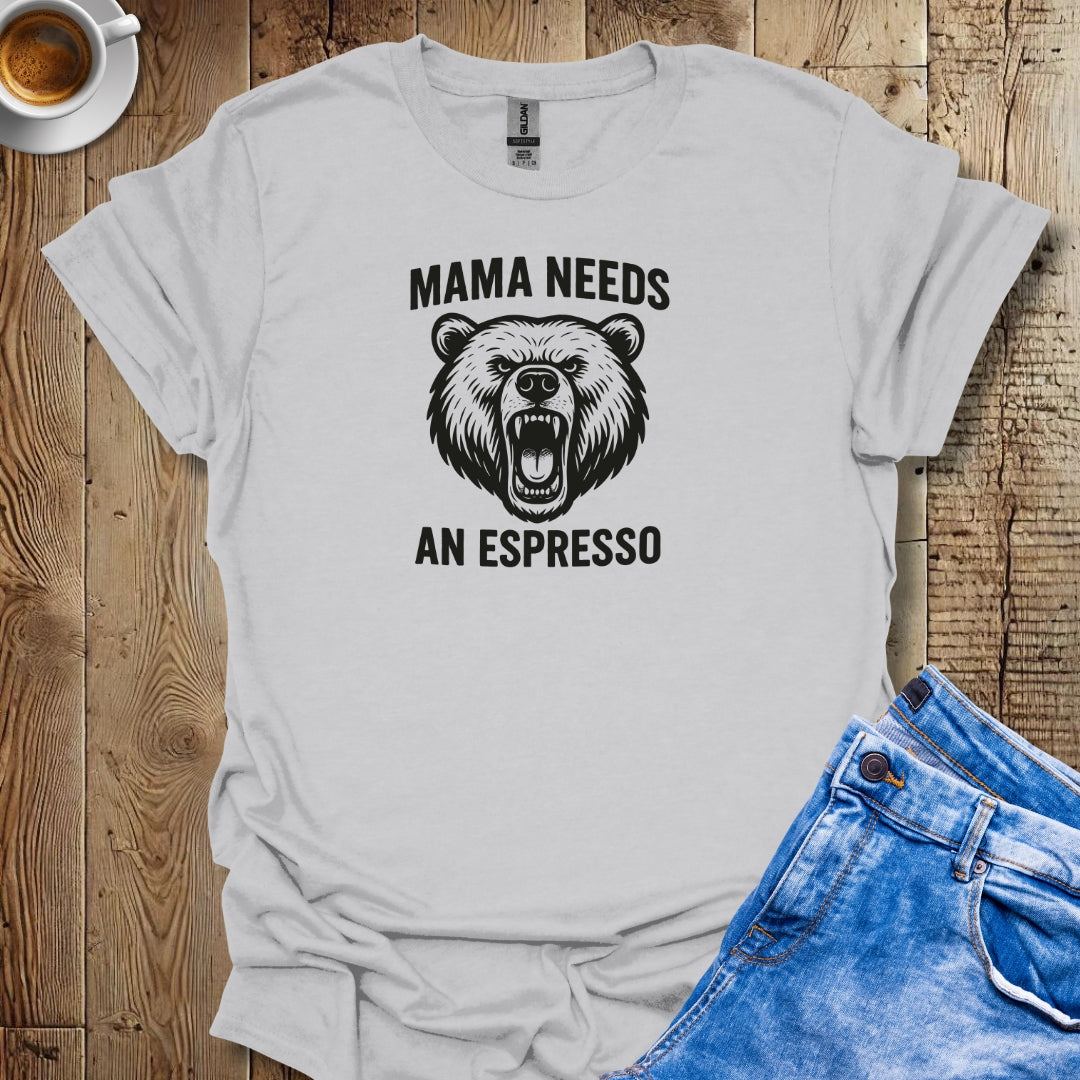 Mama Needs an Espresso T-shirt
