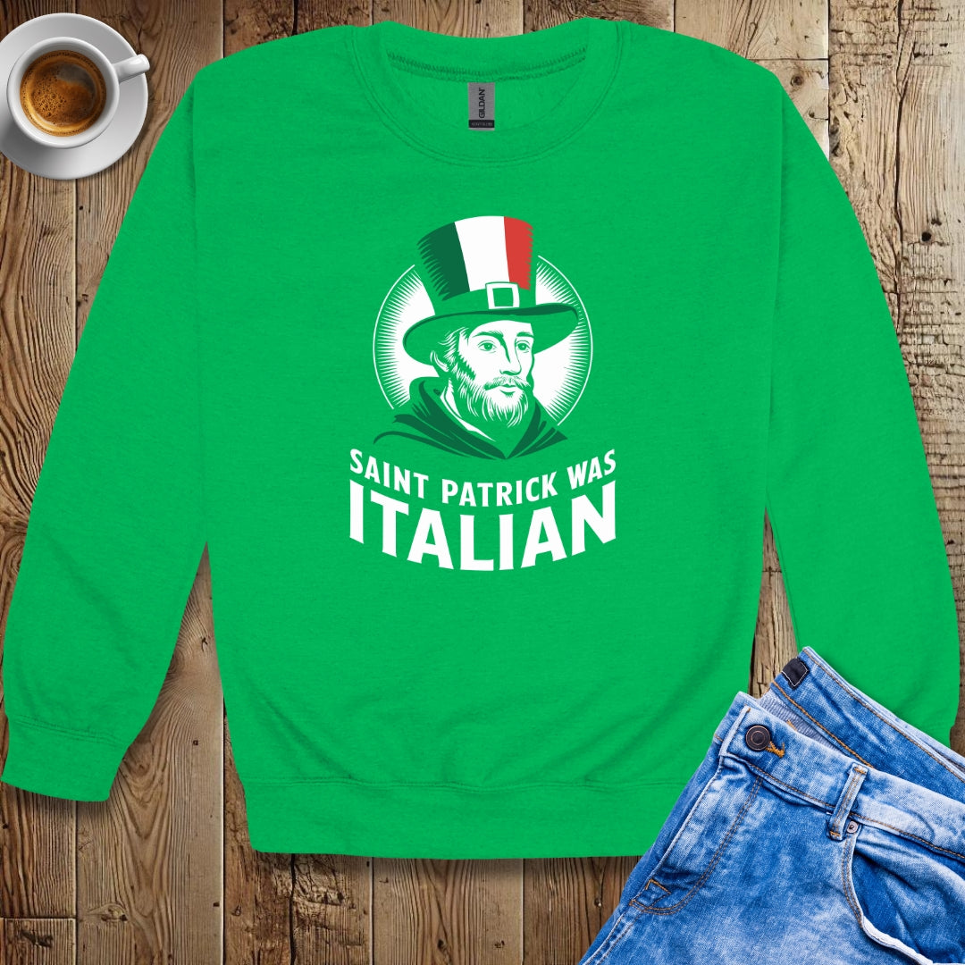 Saint Patrick Was Italian Irish Italian Sweatshirt
