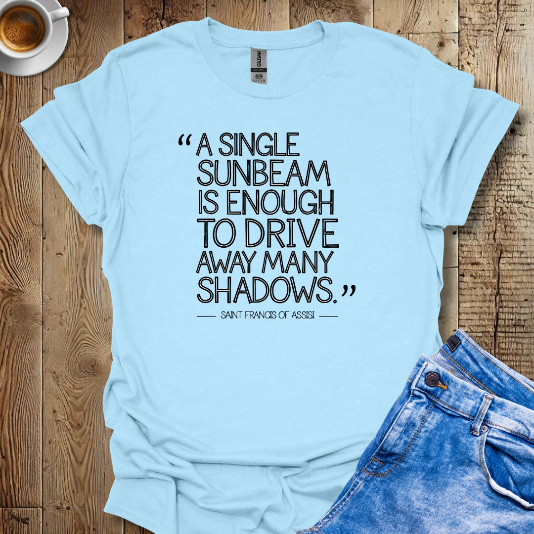 A Single Sunbeam Quote Saint Francis of Assisi T-Shirt