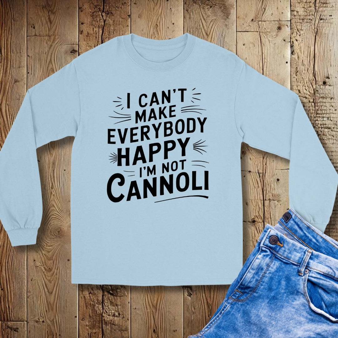I Can't Make Everybody Happy I'm Not Cannoli Unisex Long Sleeve Tee