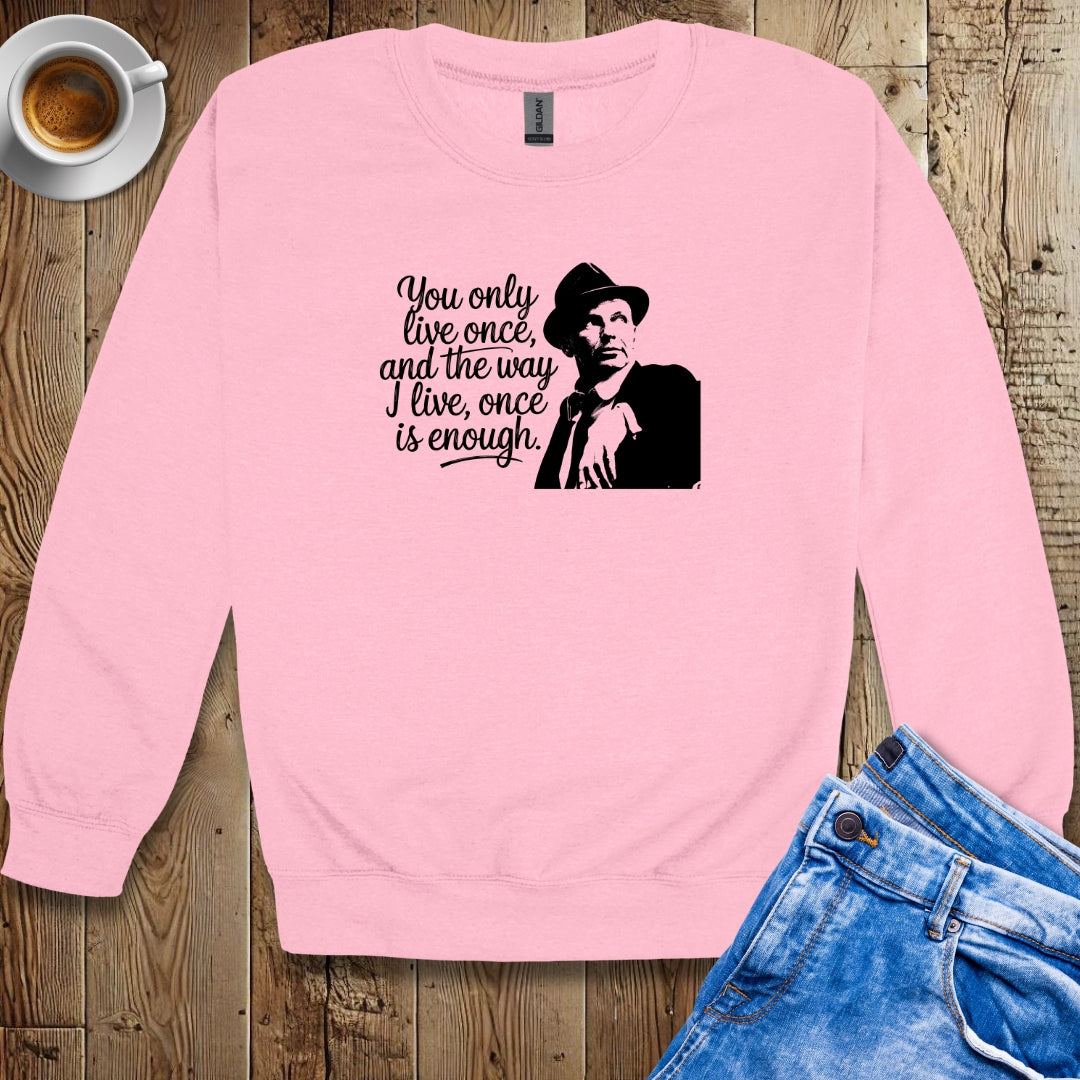 You Only Live Once Sinatra Quote Sweatshirt
