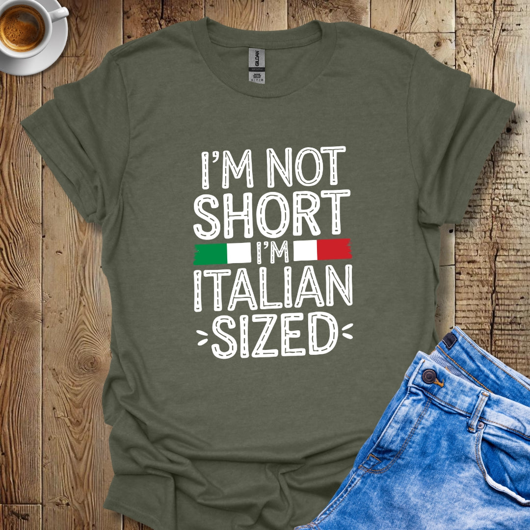 I'm Not Short Italian Sized T-shirt