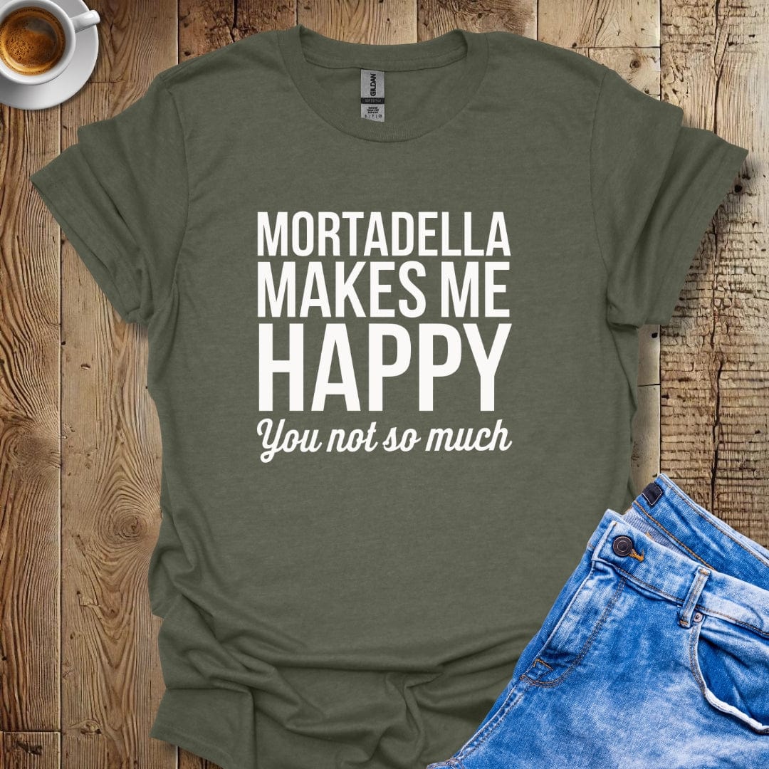 Mortadella Makes Me Happy You Not So Much T-shirt