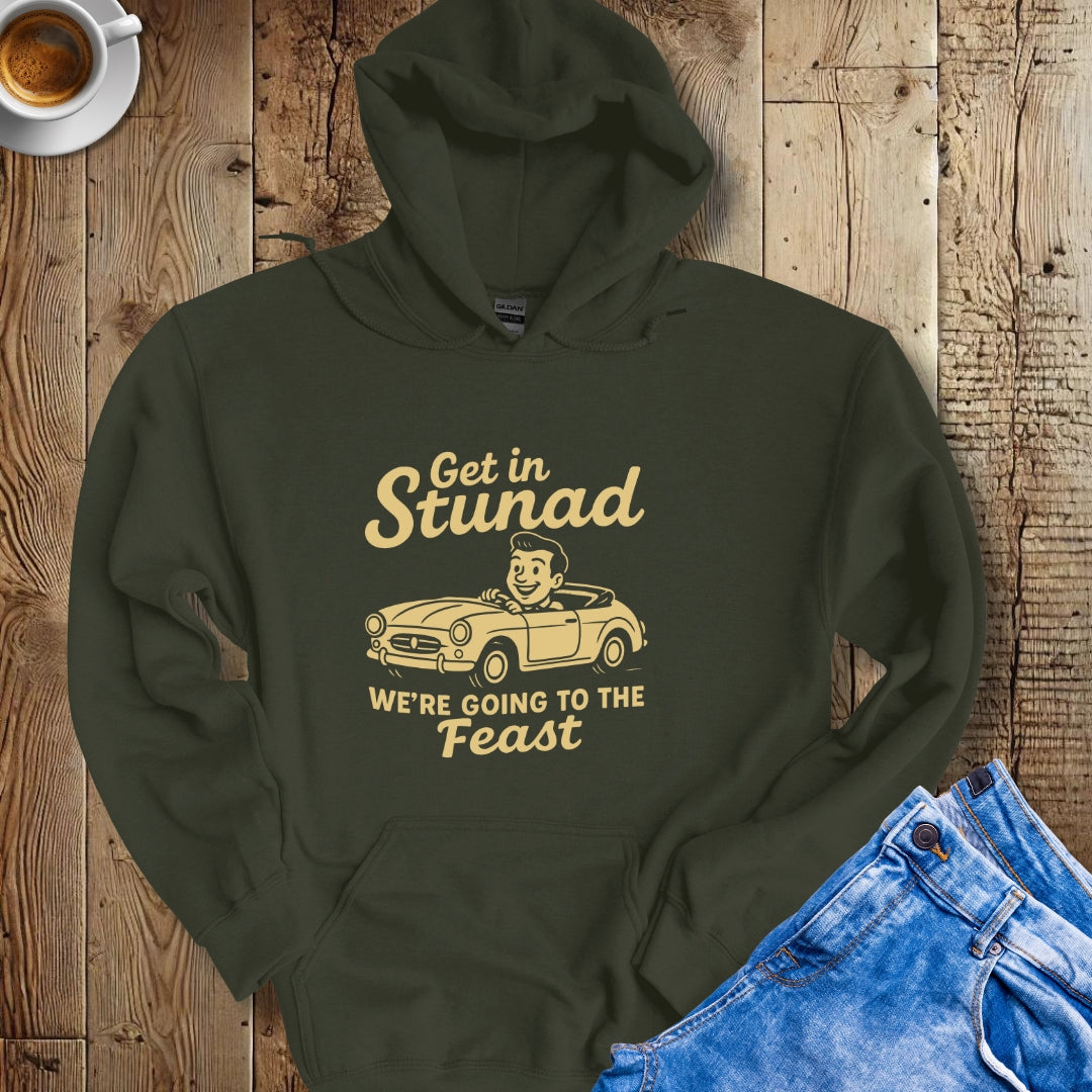 Get in Stunad We're Going to the Feast Hoodie Sweatshirt