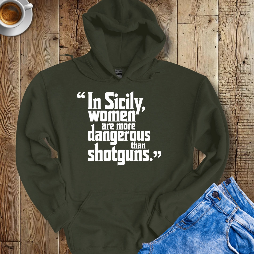 In Sicily Women Are More Dangerous Than Shotguns Godfather Quote Hoodie Sweatshirt