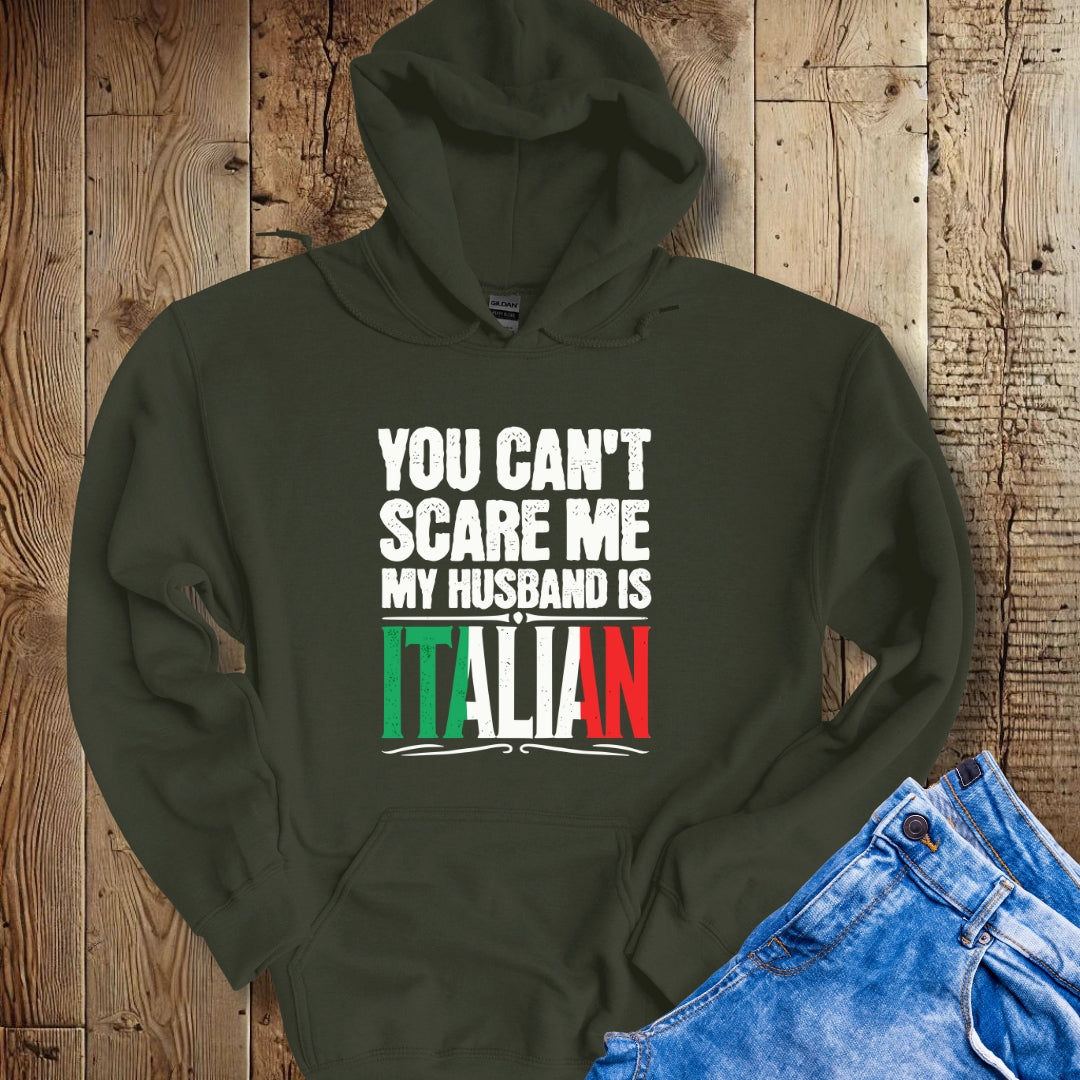 You Can't Scare Me My Husband is Italian Hoodie Sweatshirt