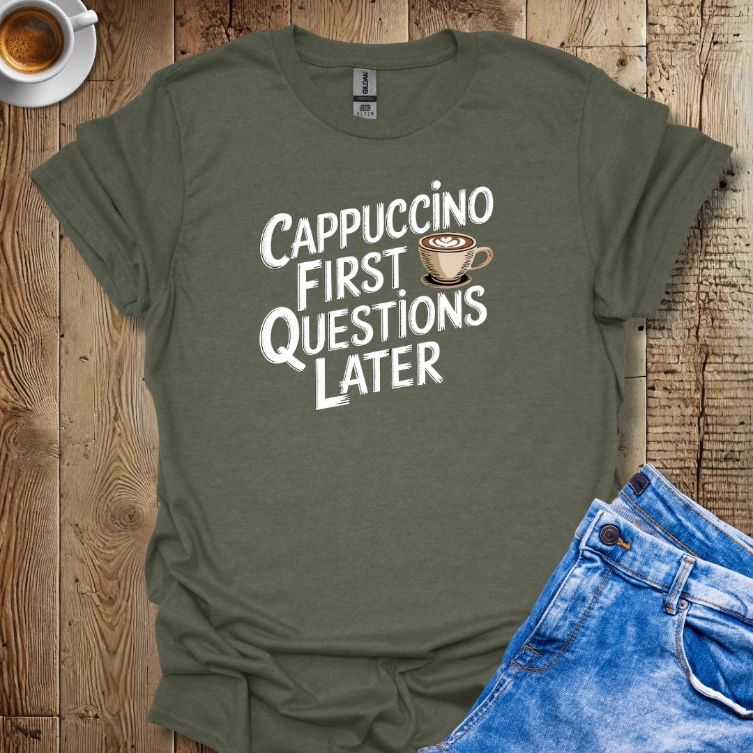 Cappuccino First Questions Later T-Shirt