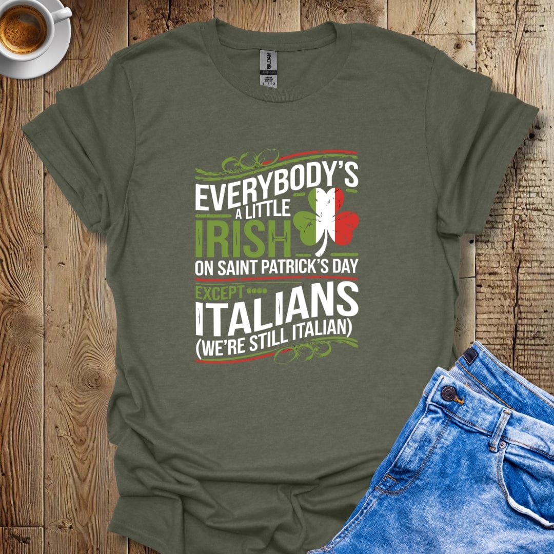 Everybody's Irish on Saint Patrick's Day Except ItaliansT-shirt