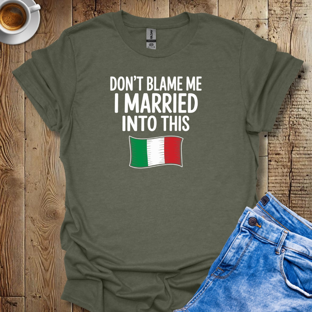 Don't Blame Me I Married Into This T-shirt