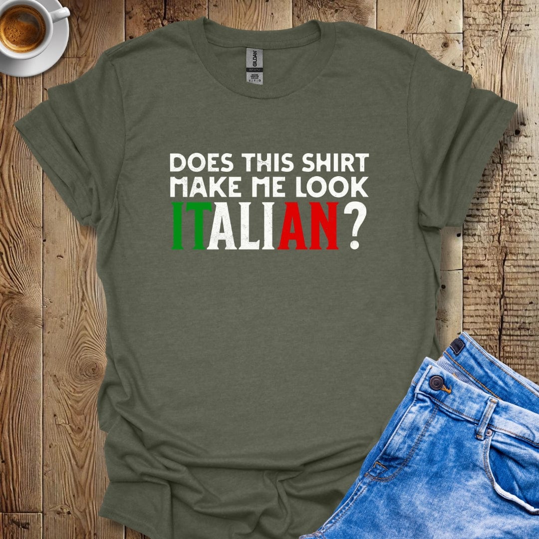 Funny Does This Shirt Make Me Look Italian Pride T-shirt