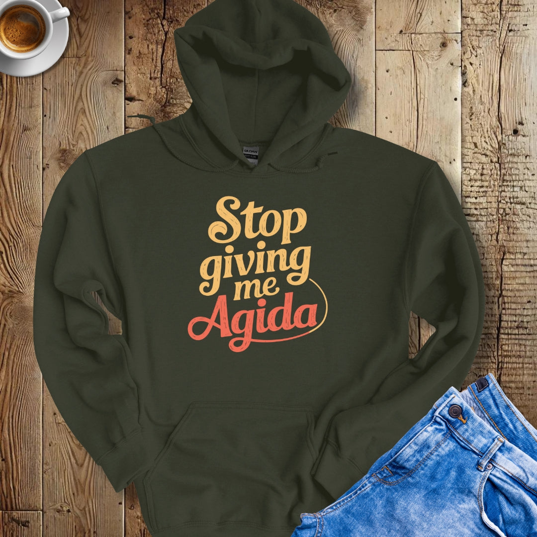 Stop Giving Me Agida Hoodie Sweatshirt