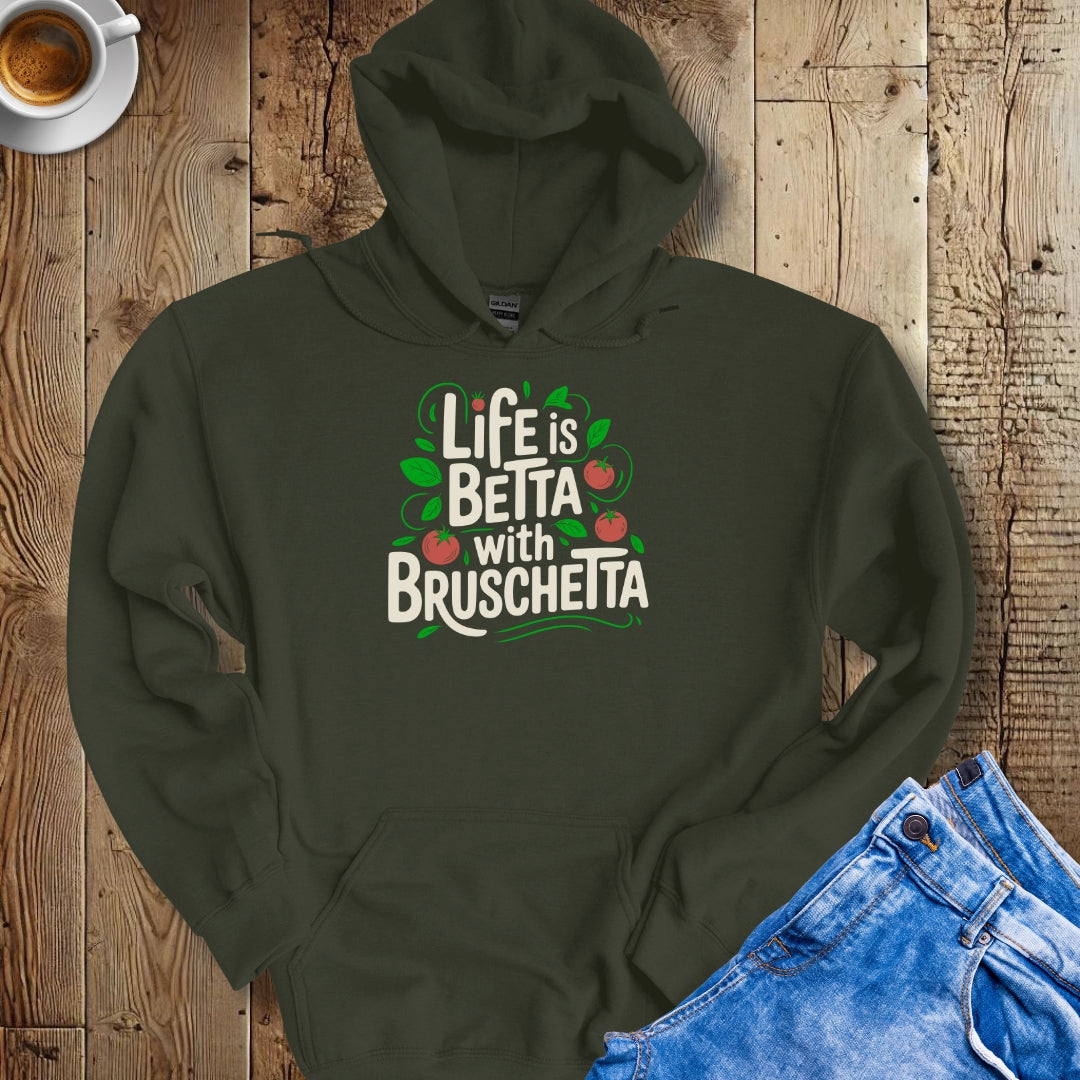 Life Is Betta with Bruschetta Hoodie Sweatshirt
