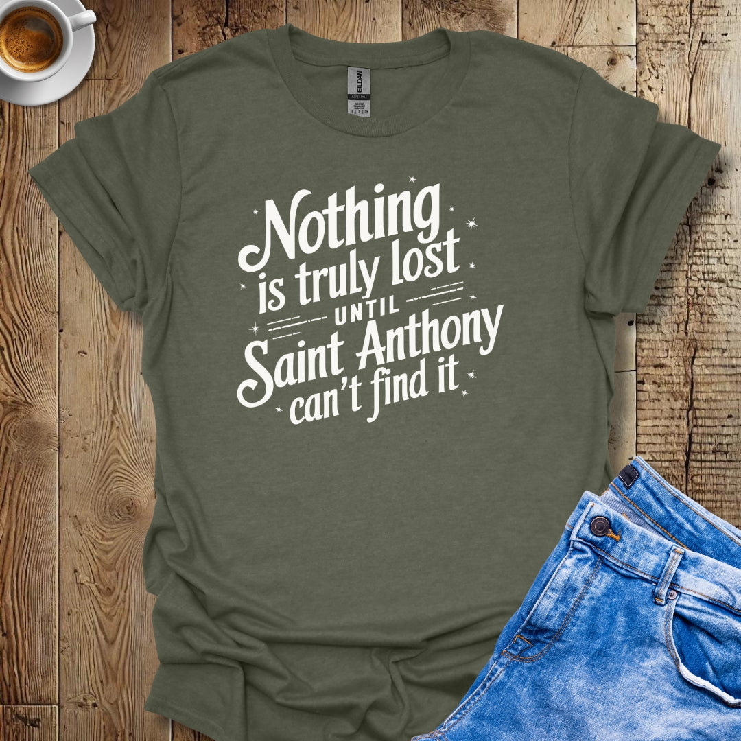 Nothing Is Lost Until Saint Anthony Can't Find It T-shirt
