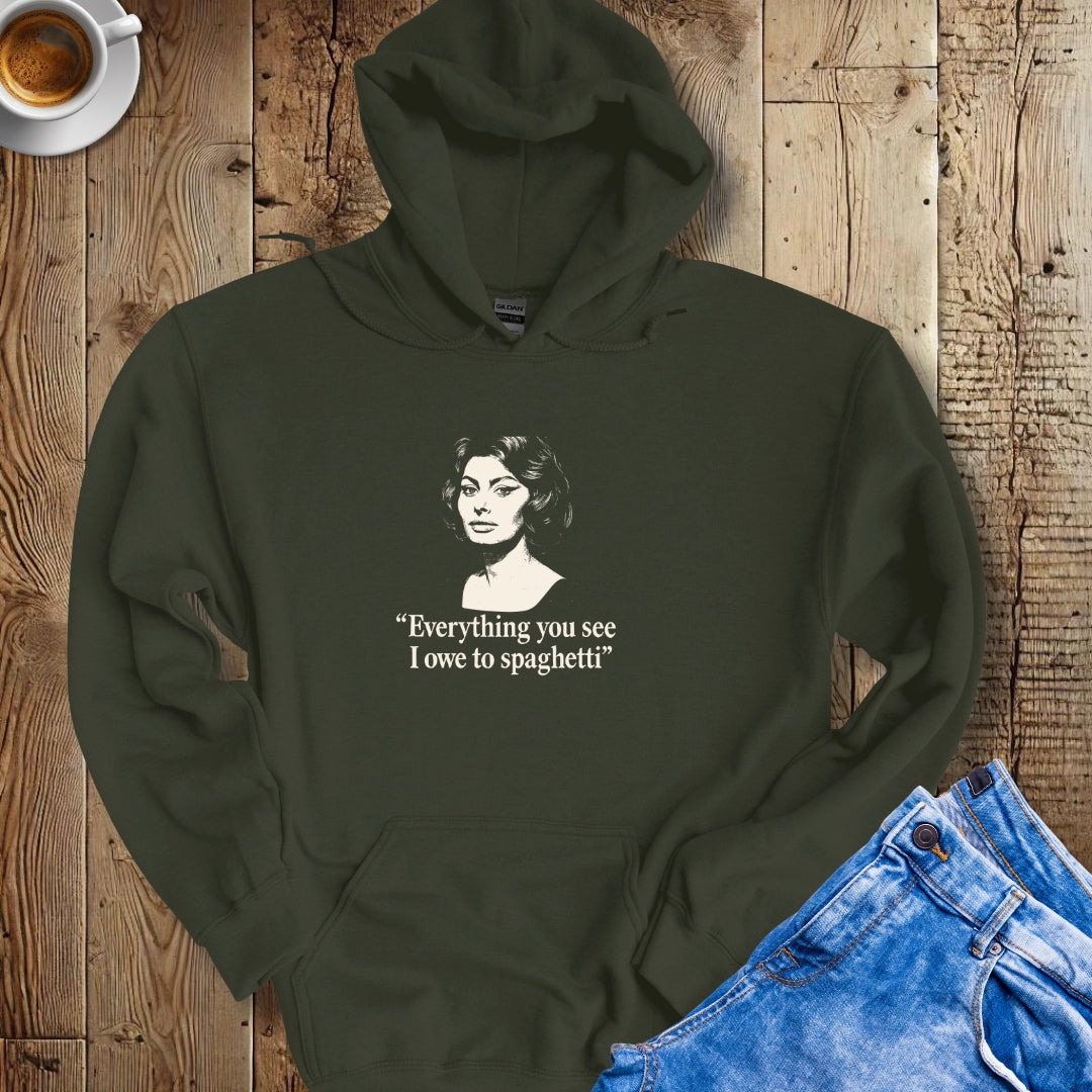 Eveything You See I Ower to Spaghetti Sophia Loren Quote Hoodie Sweatshirt
