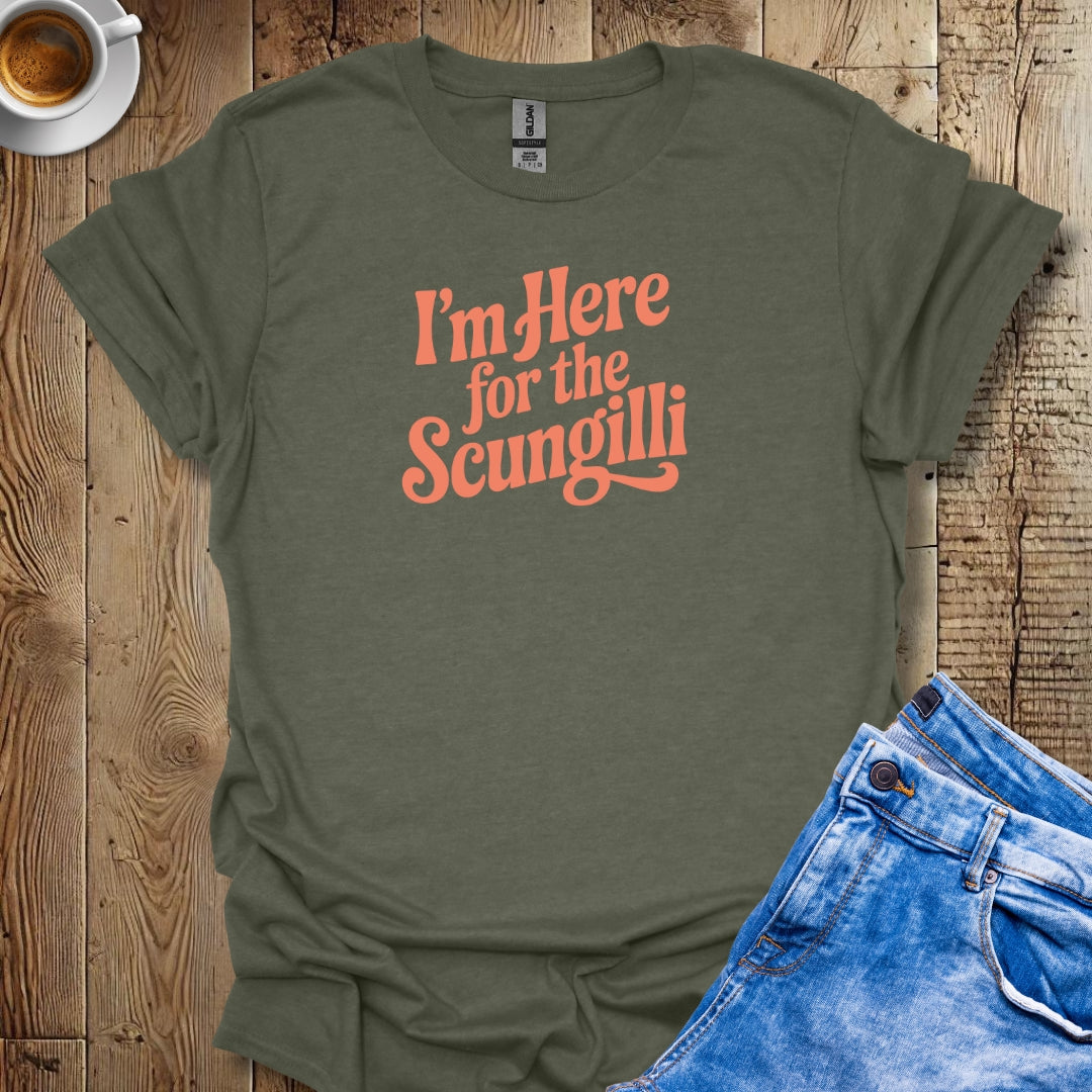 I'm Here for the Scungilli T-shirt