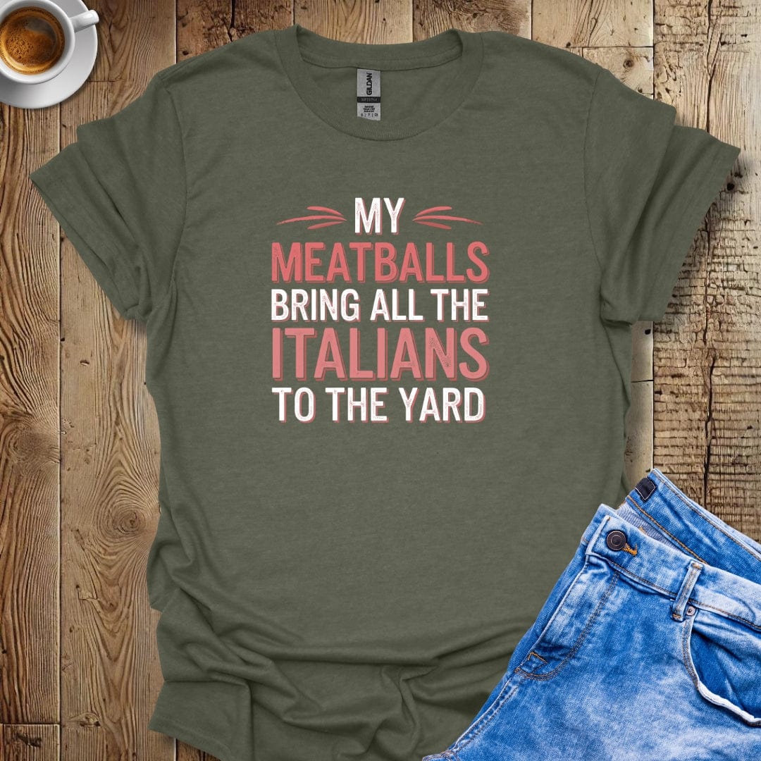 My Meatballs Bring All the Italians to the Yard T-shirt