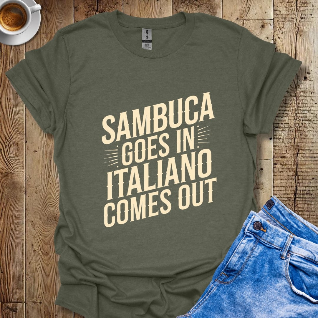 Sambuca Goes In Italiano Comes Out Italian Pride T-shirt