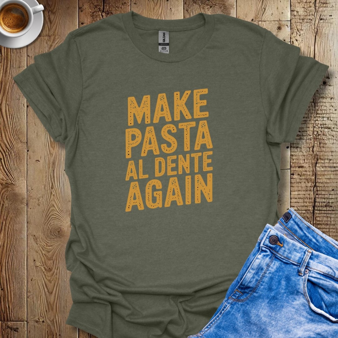 Make Pasta al Dente Again T-shirt