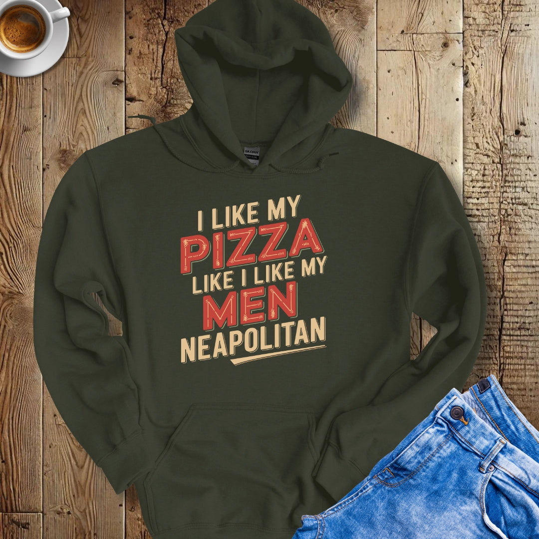 I Like My Pizza Like My Men Neapolitan Hoodie Sweatshirt