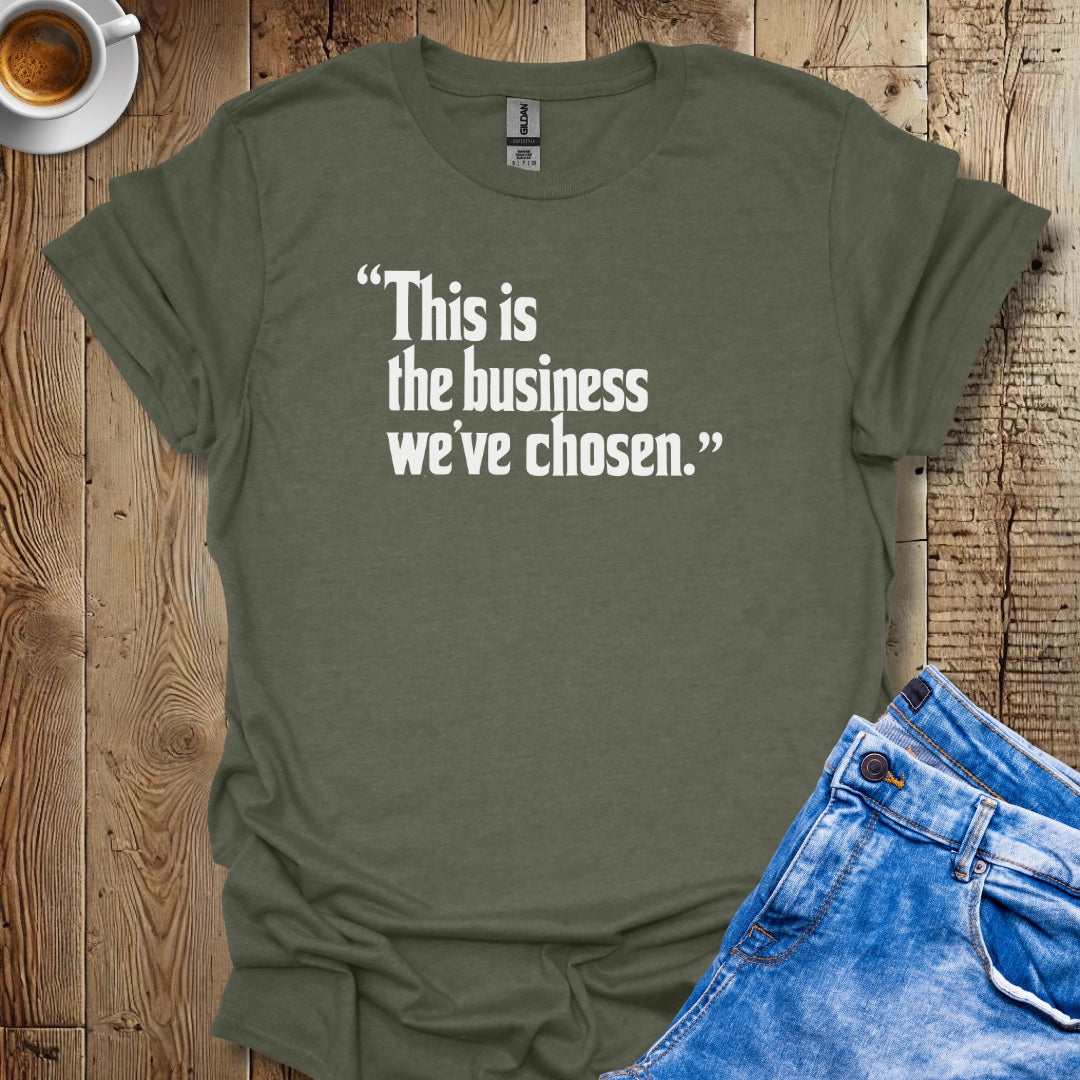 This is the Business We've Chosen Godfather Quote T-shirt