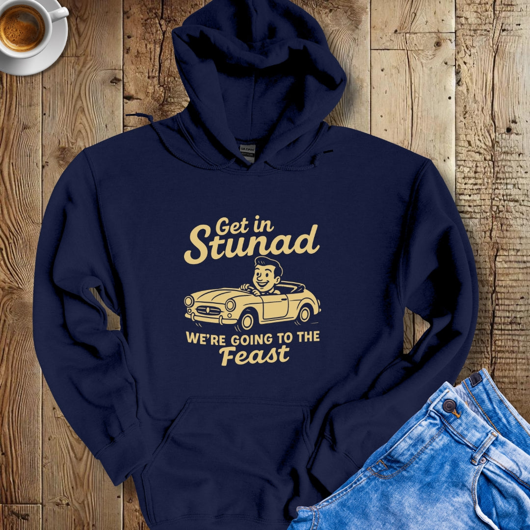 Get in Stunad We're Going to the Feast Hoodie Sweatshirt