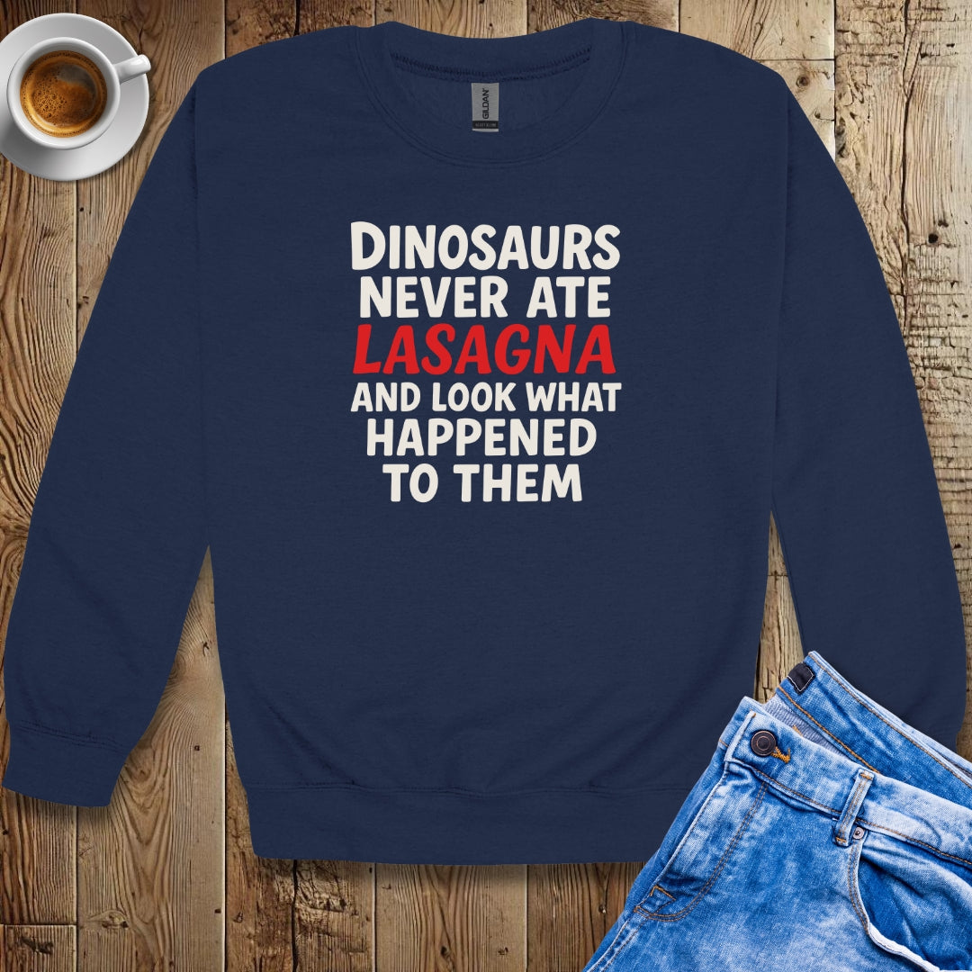 Dinosaurs Never At Lasagna Sweatshirt