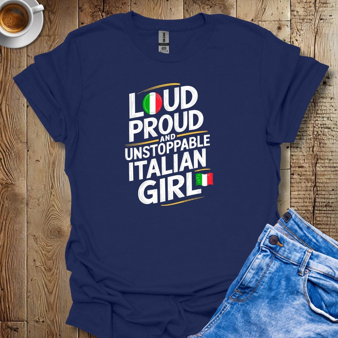 Loud Proud Unstoppable Italian Girl T-Shirt