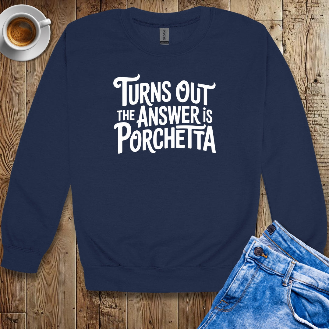 The Answer is Porchetta Crew Neck Sweatshirt