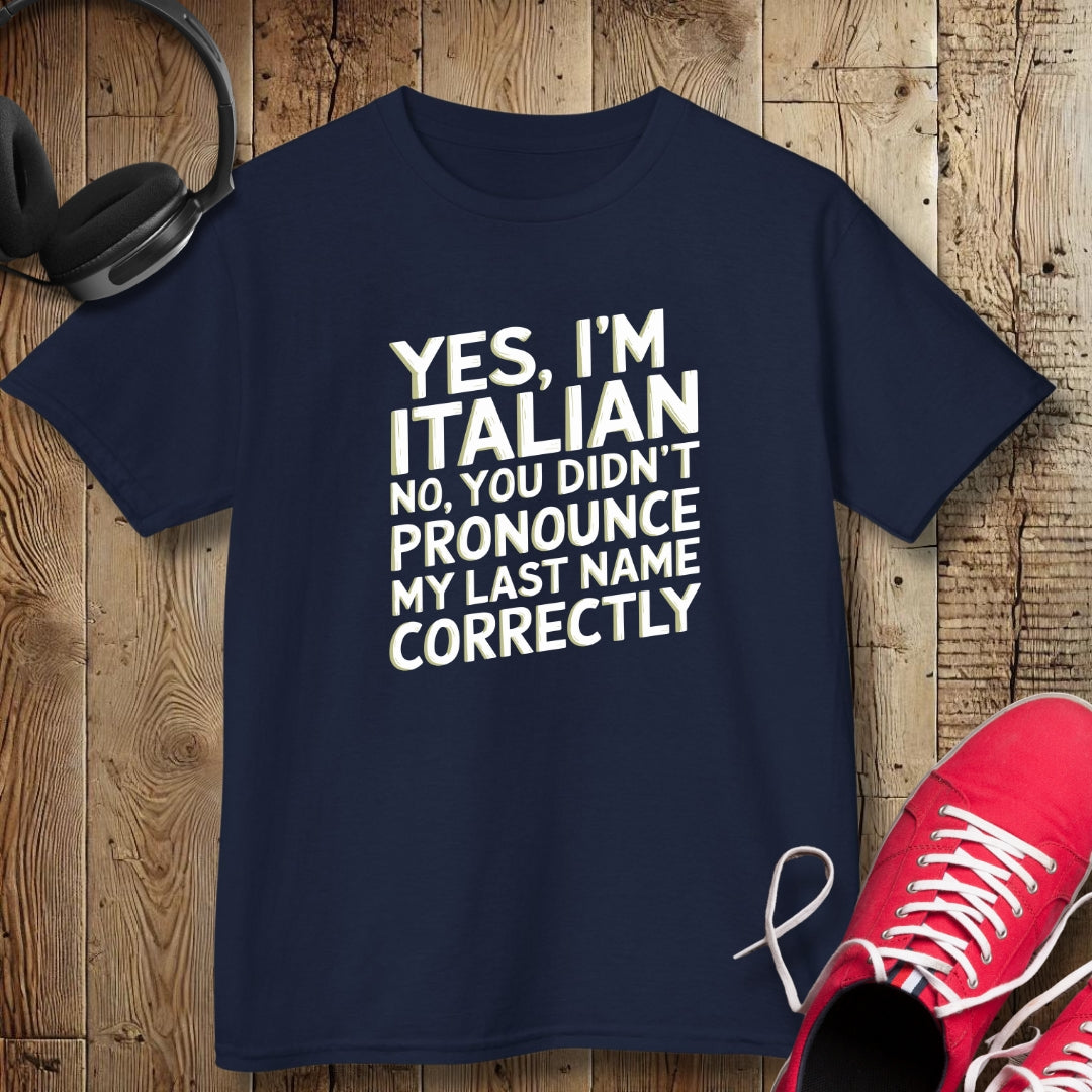 Yes, I'm Italian No You Didn't Pronounce My Last Name Correctly Kids Tee