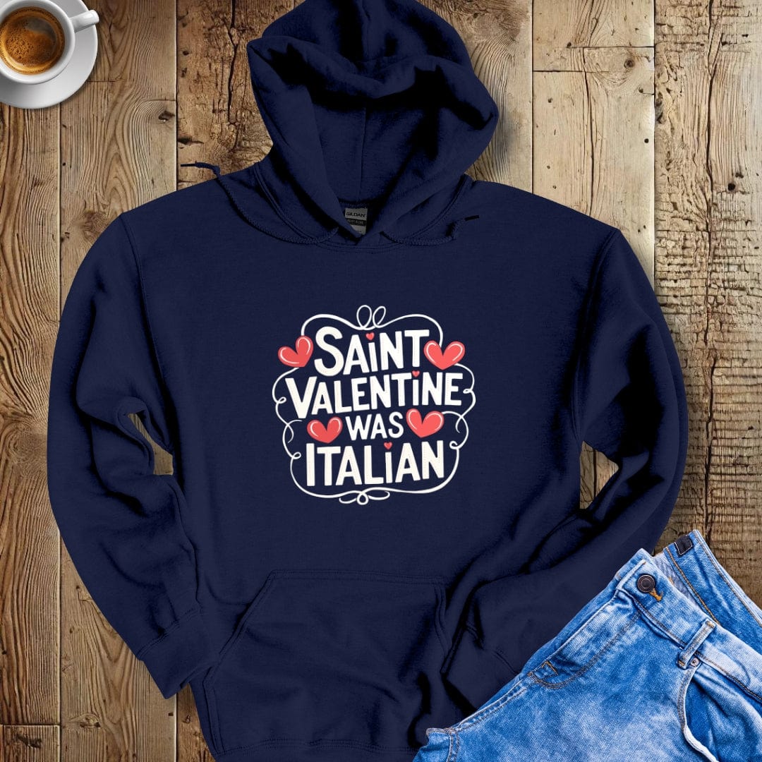 Saint Valentine Was Italian Hoodie Sweatshirt
