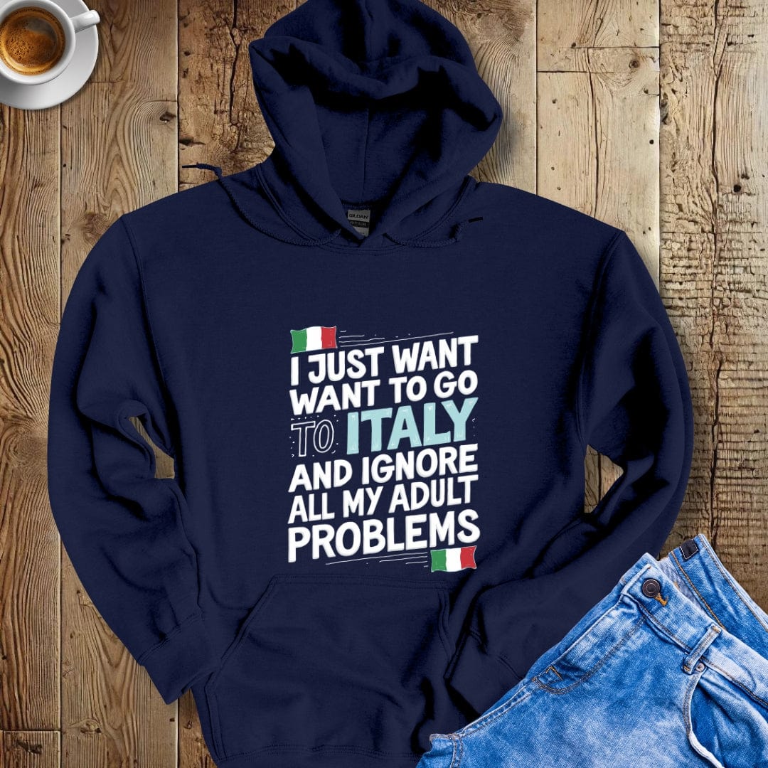 I Just Want to go to Italy Hoodie Sweatshirt