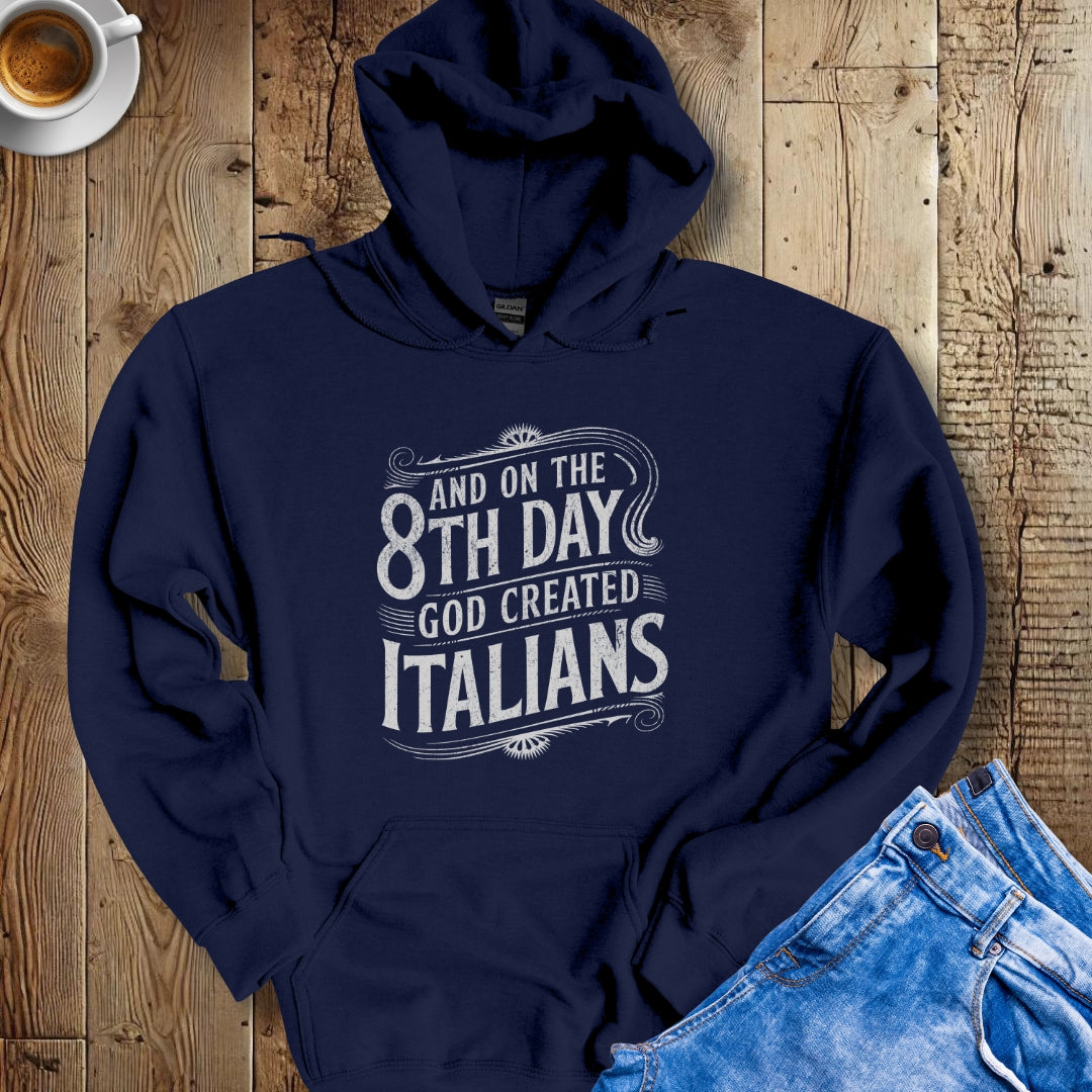 On the 8th Day God Created Italians Hoodie Sweatshirt