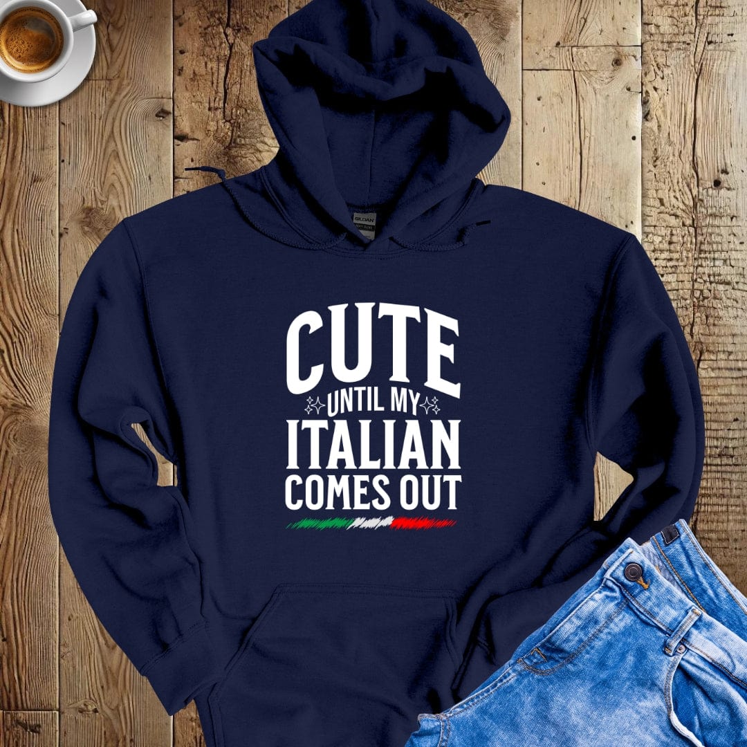 Cute Until My Italian Comes Out Hoodie Sweatshirt