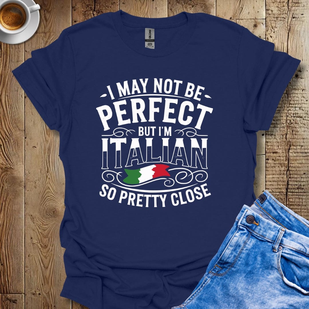Funny I May Not Be Perfect But I'm Italian Pride T-shirt