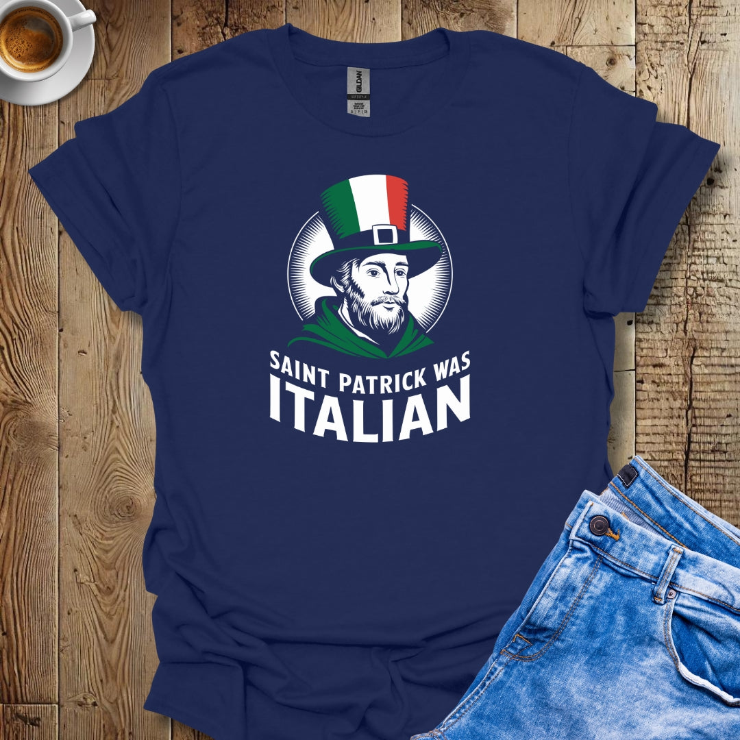 Saint Patrick Was Italian Irish T-shirt