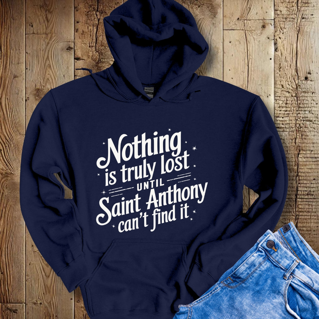 Nothing is Lost until Saint Anthony Can't Find It Hoodie Sweatshirt