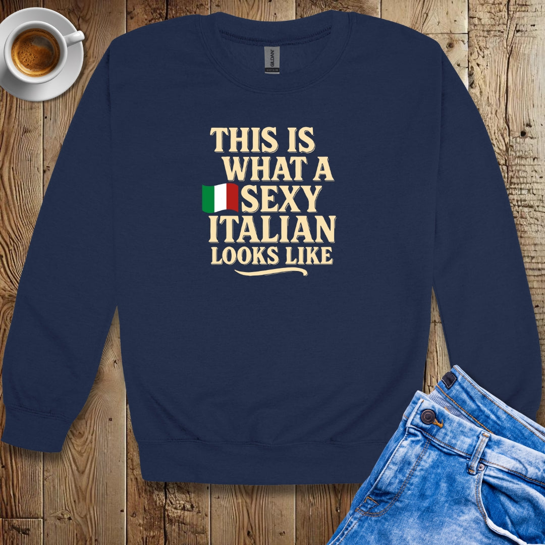 This is What a Sexy Italian Looks Like Sweatshirt