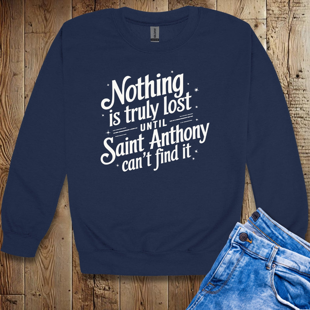 Nothing is Lost Until Saint Anthony Can't Find It Sweatshirt