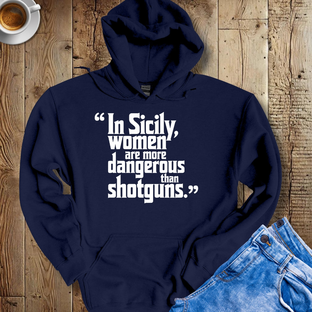 In Sicily Women Are More Dangerous Than Shotguns Godfather Quote Hoodie Sweatshirt