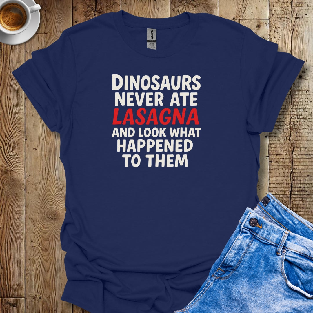 Dinosaurs Never Ate Lasagna T-shirt