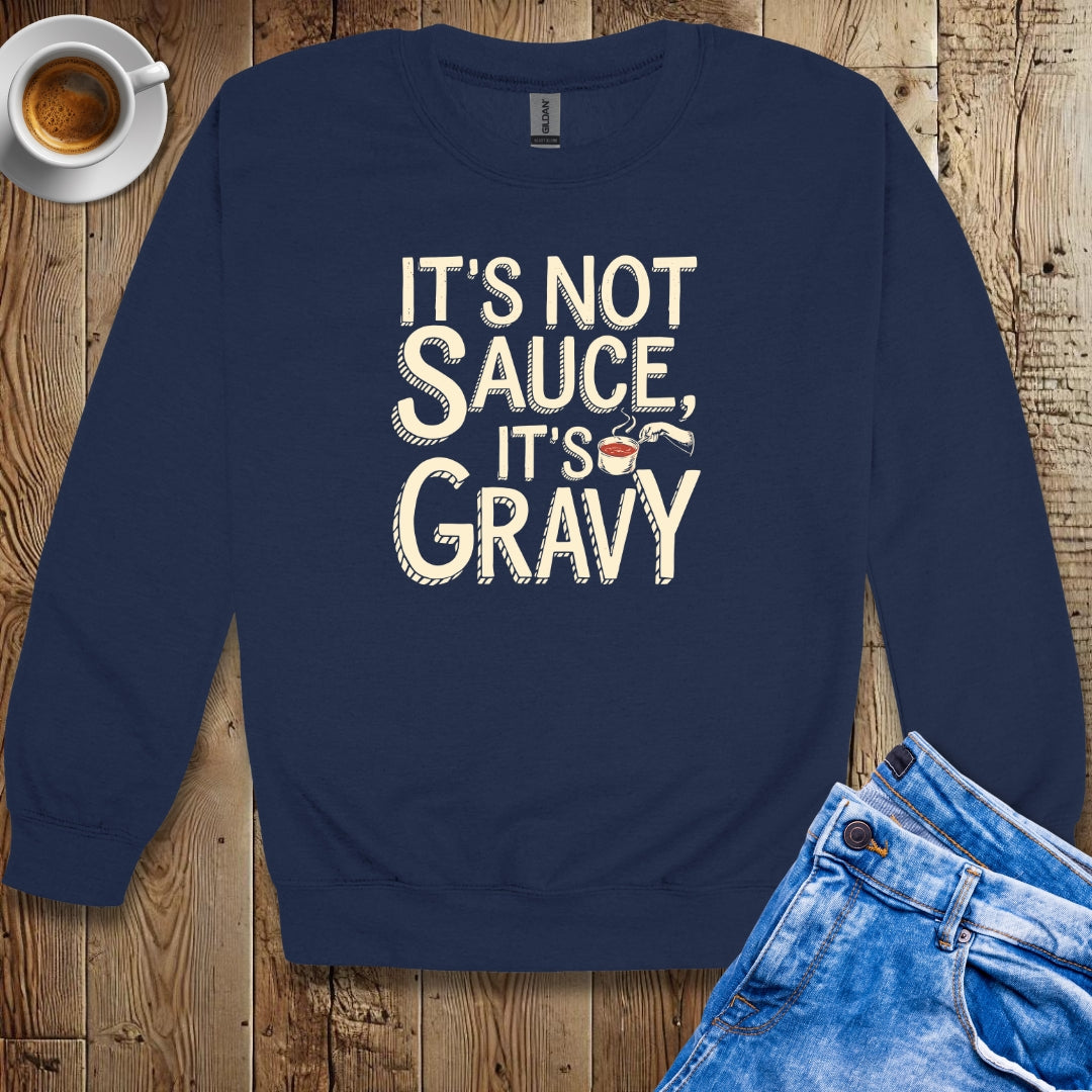 It's Not Sauce It's Gravy Sweatshirt