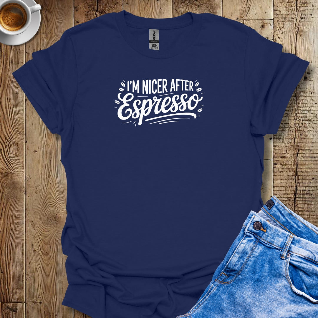 I'm Nicer After Espresso T-shirt