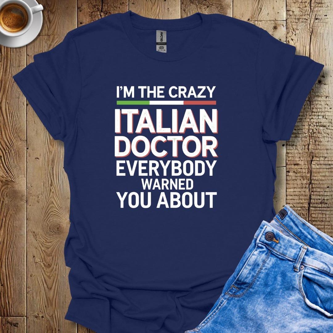 I'm the Crazy Italian Doctor Everybody Warned You About T-shirt