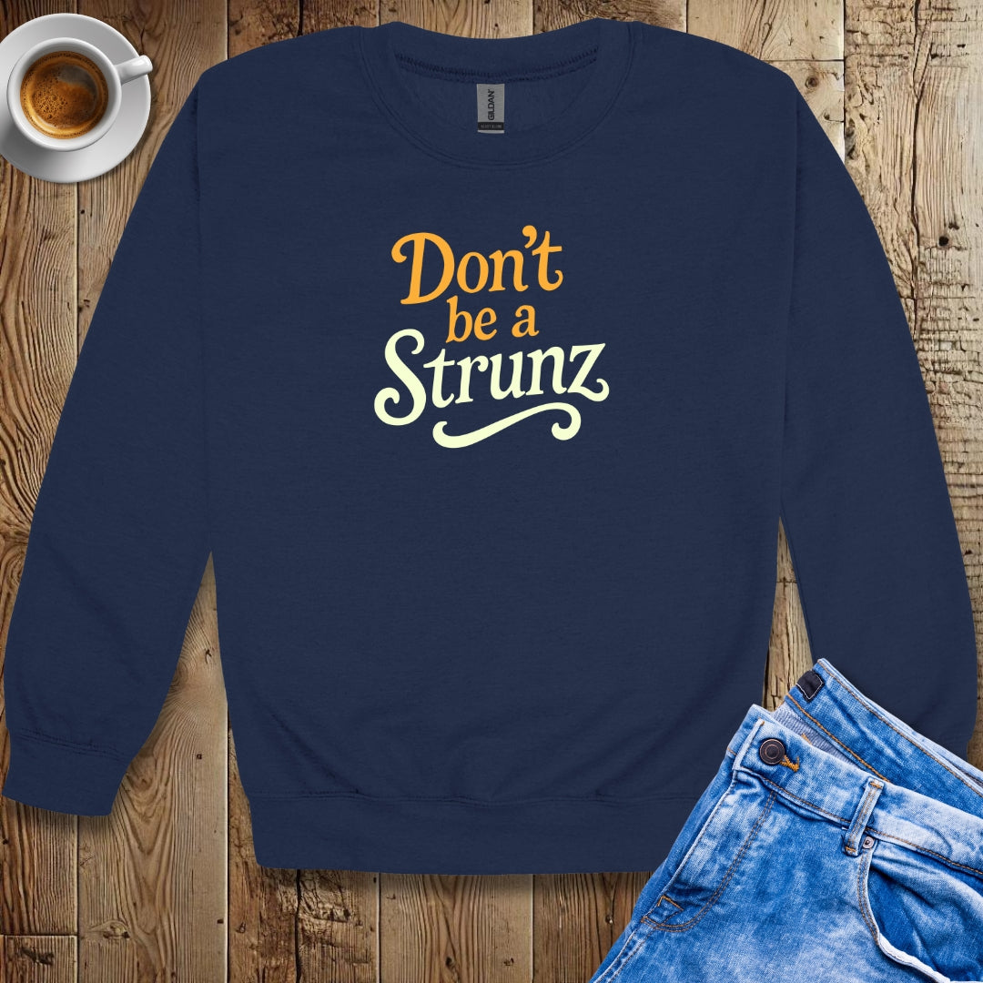 Don't be a Strunz Sweatshirt