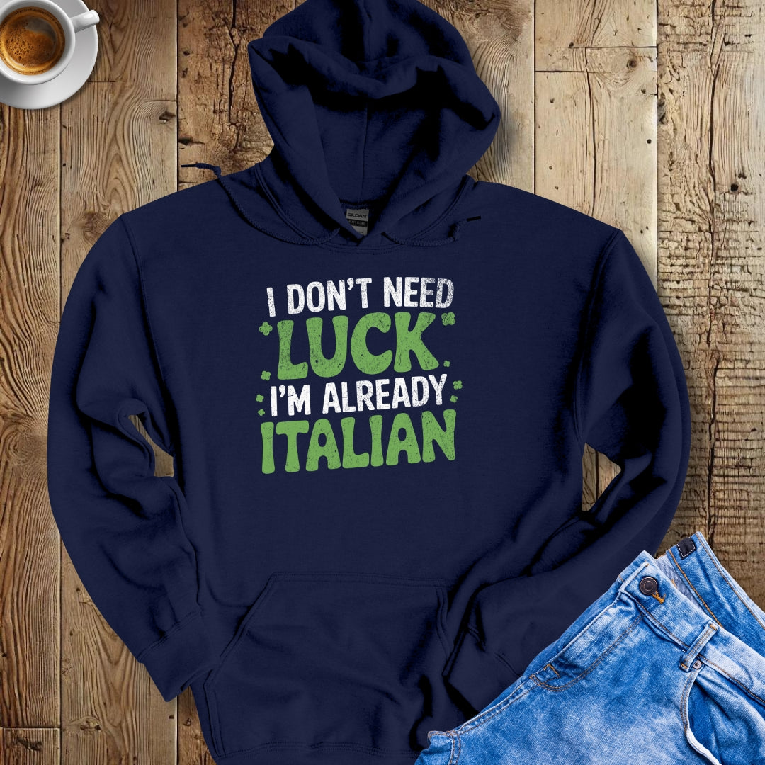 I Don't Need Luck I'm Already Italian Irish Hoodie Sweatshirt