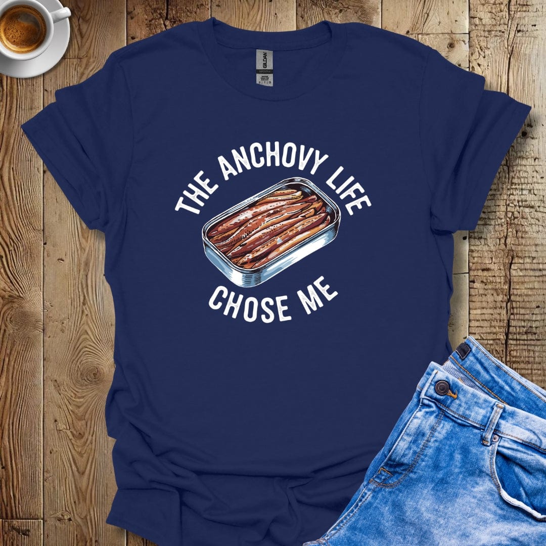 The Anchovy Life Chose Me T-shirt